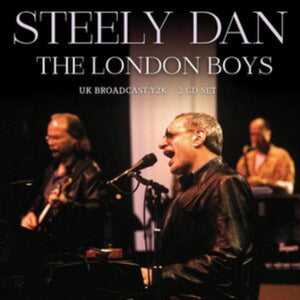 Steely Dan - The London Boys - UK Broadcast Y2K - 2 CD Set