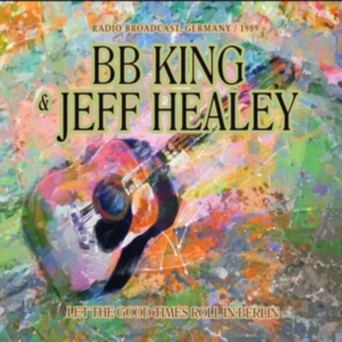 B.B. King & Jeff Healey - Let the Good Times Roll in Berlin - Radio Broadcast germany 1989 - 2 CD Set