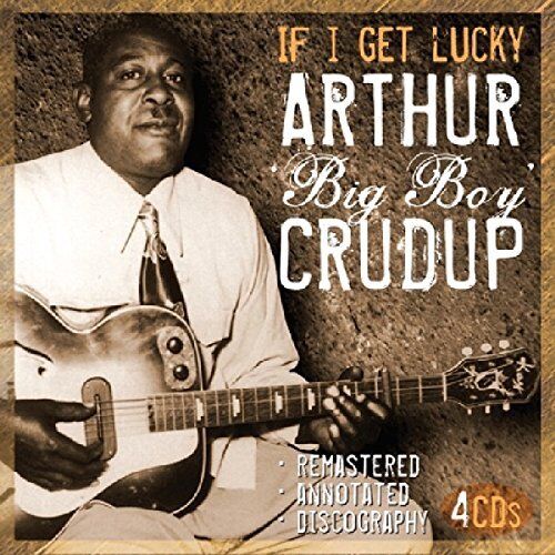 Arthur Big Boy Crudup - If A Get Lucky - 4 CD Box Set